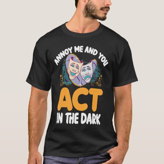 Annoy Me And U Act In The Dark Theater T-shirt (Voorkant)