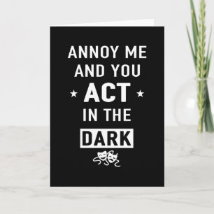 "Annoy me and you act in the dark" Kaart