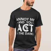 Annoy Me and You Act in the Dark T-shirt (Voorkant)