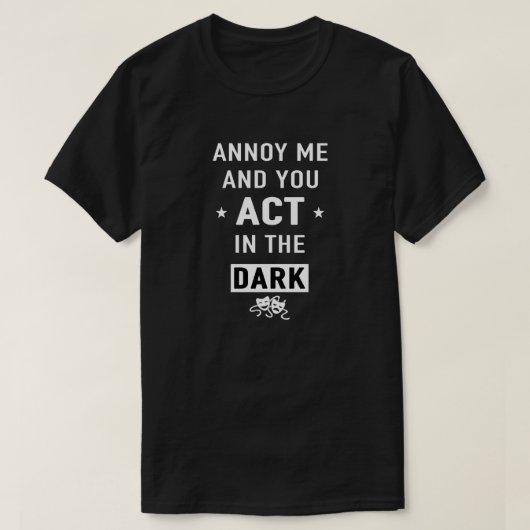 Annoy me en jij handelen in het donker t-shirt (Design voorkant)
