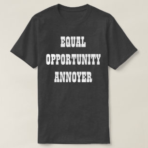 Annoyer van de Gelijke kans T-shirt