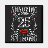 Annoying Each Other For 25 Years 25th Wedding Anni Magneet (Voorkant)