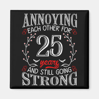 Annoying Each Other For 25 Years 25th Wedding Anni Magneet