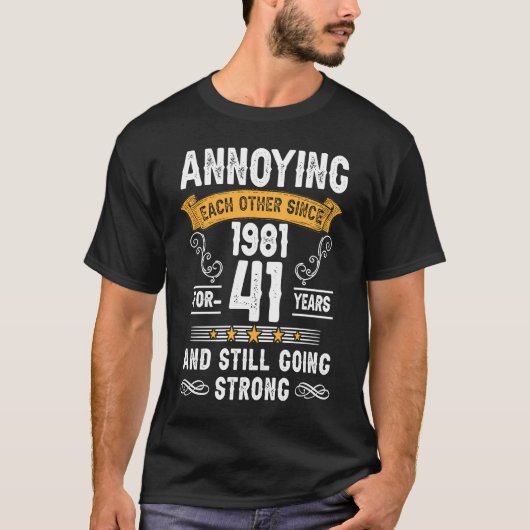 Annoying Each Other Since 1981 41 Years Wedding An T-shirt (Voorkant)