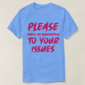 Annuleer mijn abonnement op uw problemen 1 t-shirt (Design voorkant)