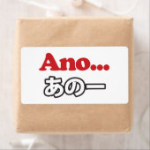 Ano... (Japans voor Umm...ik dacht aan het denken) Etiket (Insitu)