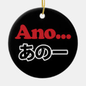 Ano... (Japans voor Umm...ik dacht aan het denken) Keramisch Ornament (Voorkant)