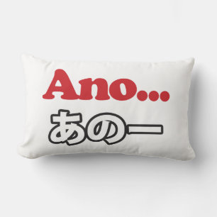 Ano... (Japans voor Umm...ik dacht aan het denken) Kussen