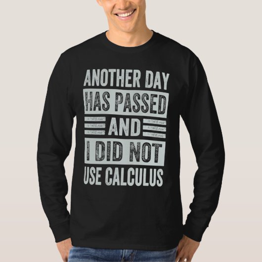 Another Day Has Passed And I Did Not Use Calculus T-shirt (Voorkant)