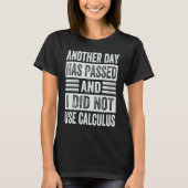 Another Day Has Passed And I Did Not Use Calculus T-shirt (Voorkant)