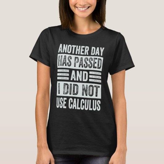 Another Day Has Passed And I Did Not Use Calculus T-shirt (Voorkant)