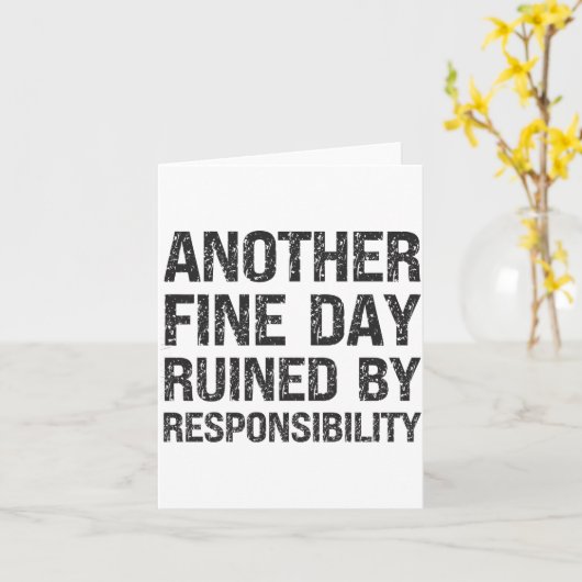 Another Fine Day Ruined By Resnsibility Funny Sarc Kaart (Gele Bloem)