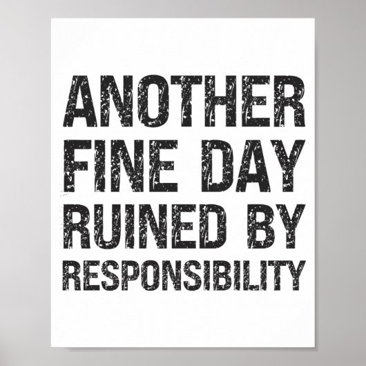 Another Fine Day Ruined By Resnsibility Funny Sarc Poster (Voorkant)