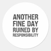 Another Fine Day Ruined By Resnsibility Funny Sarc Ronde Sticker (Voorkant)