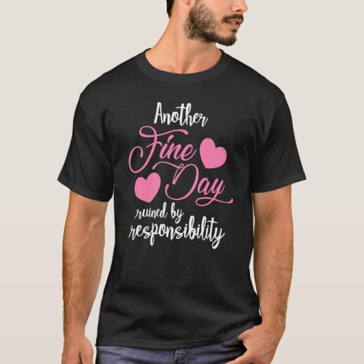 Another Fine Day Ruined by Responsibility Adulthoo T-shirt (Voorkant)