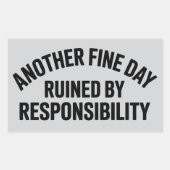 Another Fine Day Ruined by Responsibility Funny  Rechthoekige Sticker (Voorkant)