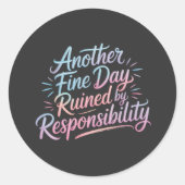Another fine day ruined by responsibility - funny  ronde sticker (Voorkant)
