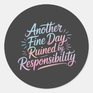 Another fine day ruined by responsibility - funny  ronde sticker