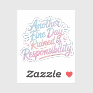 Another fine day ruined by responsibility - funny  sticker