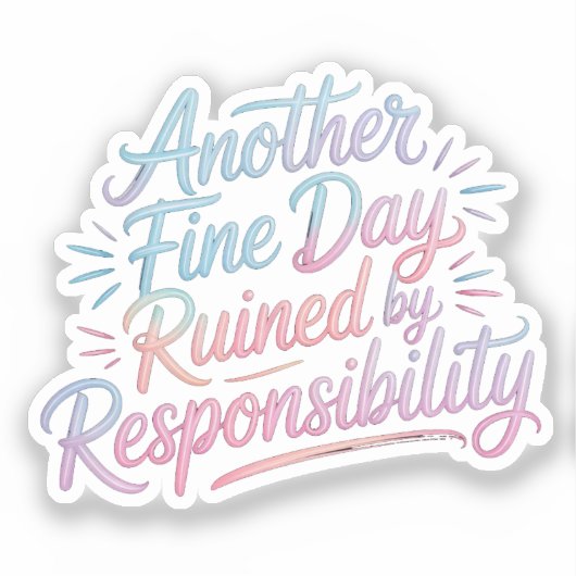 Another fine day ruined by responsibility - funny  sticker (Voorkant)