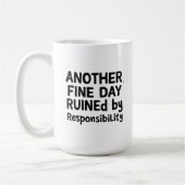 Another Fine Day Ruined by Responsibility Koffiemok (Links)