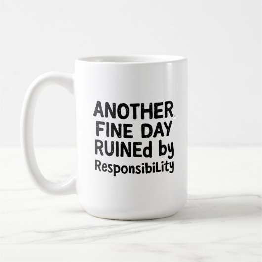 Another Fine Day Ruined by Responsibility Koffiemok (Links)