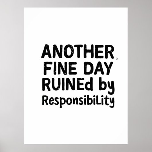 Another Fine Day Ruined by Responsibility Poster (Voorkant)