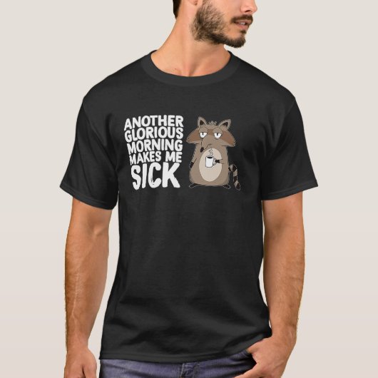 Another Glorious Morning Makes Me Sick Coffee  Rac T-shirt (Voorkant)