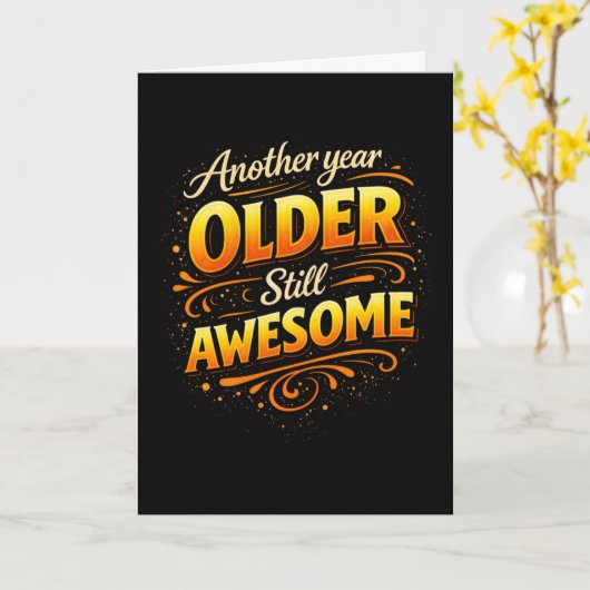 Another Year Older Still Awesome Fun Birthday Kaart (Gele Bloem)