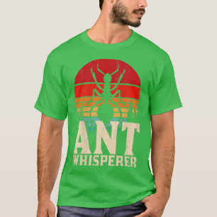 Ant Keeper Ant Whisperer Ants T-shirt