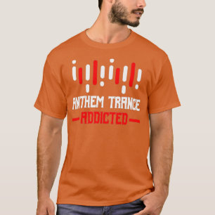 Anthem trance verslaafd - Huis DJ muziek t - shirt
