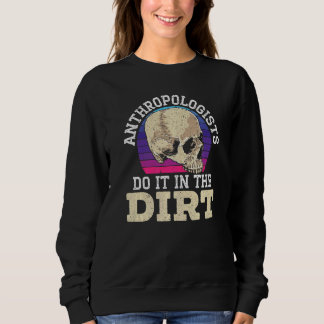 Anthropologist Do It In The Dirt Anthropology   Trui