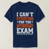 Anthropology Exam I Just Canx27t do this Anymore F T-shirt (Design voorkant)