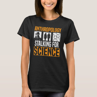 Anthropology Stalking For Science Anthropologist 1 T-shirt