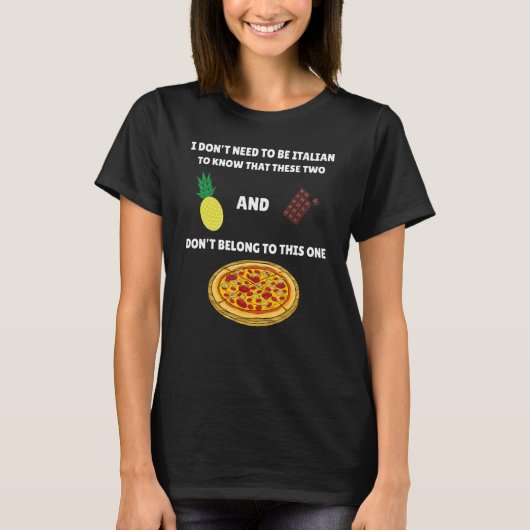 Anti-anananas Pizza Meme ik hoef geen Itali te zij T-shirt (Voorkant)