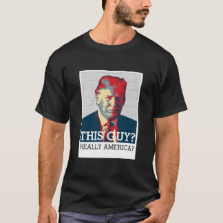 Anti Donald Trump | Deze man? Echt Amerika? T-shirt