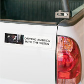 Anti-Donald Trump, "Driving America In the Weeds" Bumpersticker (Op Truck)