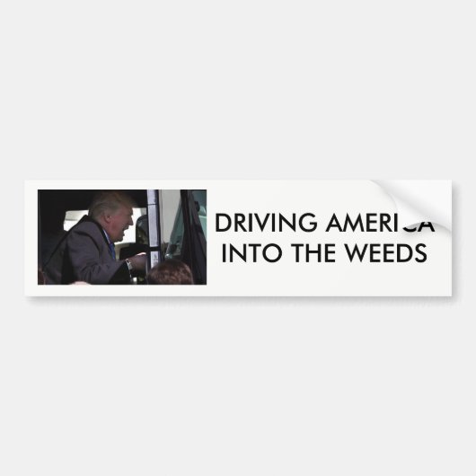 Anti-Donald Trump, "Driving America In the Weeds" Bumpersticker (Voorkant)