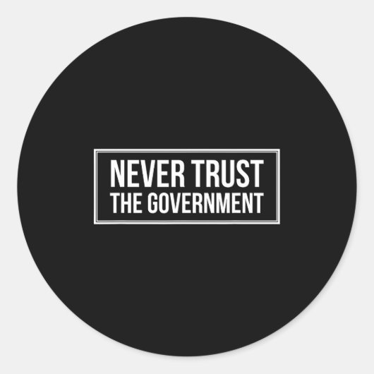Anti Government Tees Never Trust The Government - Ronde Sticker (Voorkant)