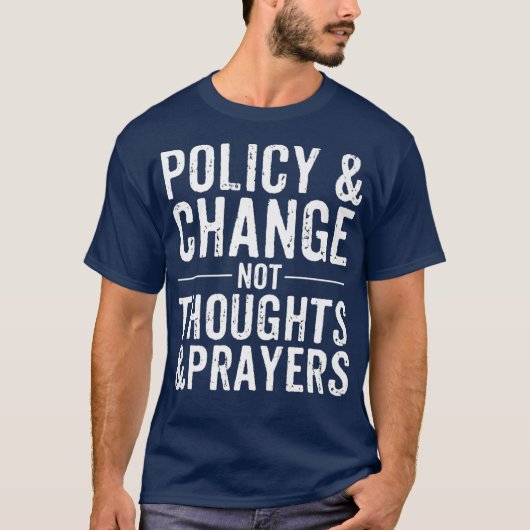 Anti Gun Policy Change Not Thoughts Prayers T-shirt (Voorkant)