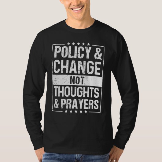 Anti Gun Policy & Change Not Thoughts & Prayers We T-shirt (Voorkant)