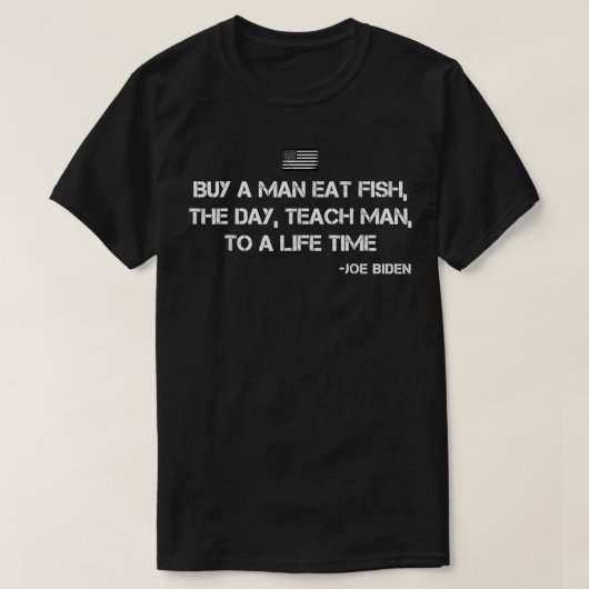 Anti Joe Biden Quote Buy a man eat fish  T-shirt (Design voorkant)