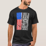 Anti Liberal Just A Regular Dad Trying Not To T-shirt<br><div class="desc">Anti Liberal Just A Regular Dad Trying Not To Raise Liberals Gift. Perfect gift for your dad,  mom,  papa,  men,  women,  friend and Famy members on Thanksgiving Day,  Christmas Day,  Mothers Day,  Fathers Day,  4th of July,  1776 Independent day,  Veterans Day,  Halloween Day,  Patrick's Day</div>