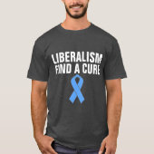 ANTI-LIBERAL T-Shirts, LIBERALISME VINDT EEN CURE T-shirt (Voorkant)
