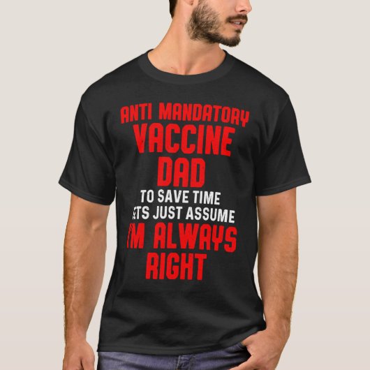 Anti Mandatory Vaccine Right Dad Against Vaccinati T-shirt (Voorkant)