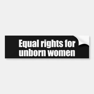 ANTI-OBAMA- Gelijke rechten voor ongeboren vrouwen Bumpersticker