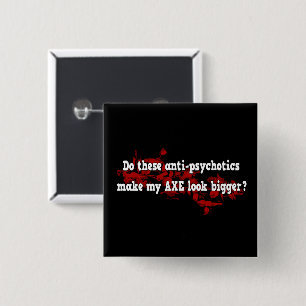 Anti-psychotische Ax Joke Funny Gothic Design Vierkante Button 5,1 Cm