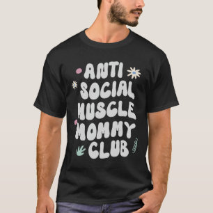 Anti Sociaal Spier Moeder Club Gym Grappige T-shir T-shirt