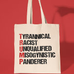 Anti Trump Acrostic Funny Political Tote Bag<br><div class="desc">Anti Trump akrost over de tiran. Tyrannieke racist zonder kwalificaties,  vrouwenhynistisch,  andermans. Een politiek ontwerp van verzet tegen Donald Trump. Reageer met dit grappige liberale geschenk.</div>