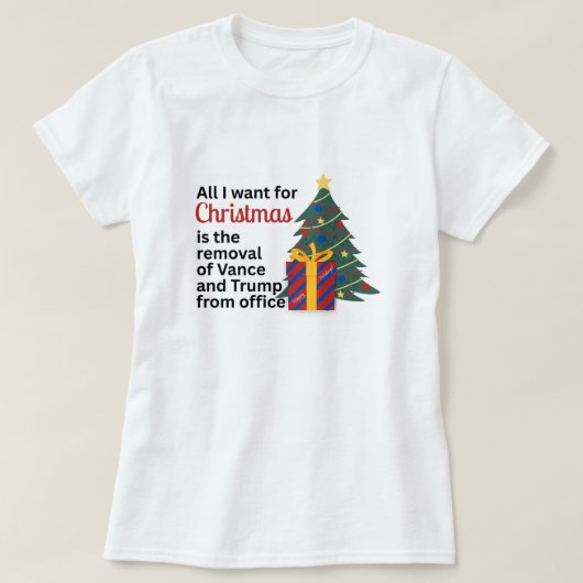 Anti-Trump All I Want for Christmas Impeach Remove T-shirt (Design voorkant)